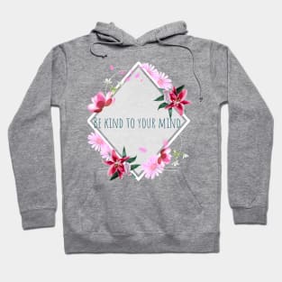 Be kind to your mind Hoodie